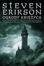 Okładka - Ogrody Księżyca. Opowieści z Malazańskiej Księgi Poległych. Tom 1 - Steven Erikson