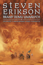 Okładka - Bramy Domu Umarłych. Opowieści z Malazańskiej Księgi Poległych. Tom 2 - Steven Erikson