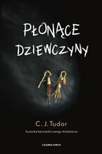 Okładka - Płonące dziewczyny - C.J. Tudor