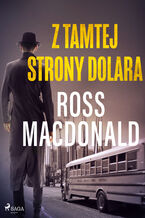 Okładka - Z tamtej strony dolara - Ross Macdonald