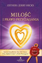 Okładka - Miłość i Prawo Przyciągania. Jak przyciągać idealne związki - Esther Hicks, Jerry Hicks