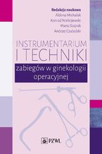 Okładka - Instrumentarium i techniki zabiegów w ginekologii operacyjnej - Aldona Michalak, Konrad Niebojewski, Marta Szajnik, Andrzej Czubalski