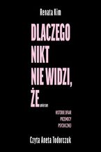 Okładka - Dlaczego nikt nie widzi, że umieram - Renata Kim