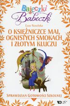 Okładka - Bajeczki Babeczki Część 7 O księżniczce Mai, ognistych smokach i złotym kluczu - Ewa Rosolska