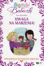 Okładka - Bajeczki Babeczki Część 6 Uwaga na marzenia! - Ewa Rosolska