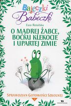 Okładka - Bajeczki Babeczki O mądrej żabce, boćku Klekocie i upartej zimie - Ewa Rosolska