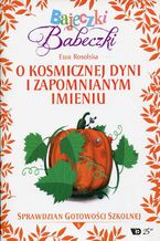 Okładka - Bajeczki Babeczki Część 5 O kosmicznej dyni i zapomnianym imieniu - Ewa Rosolska