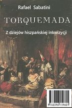 Okładka - Torquemada - z historii inkwizycji w Hiszpanii - Rafael Sabatini