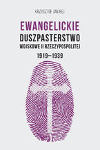 Okadka ksiki Ewangelickie Duszpasterstwo Wojskowe II Rzeczypospolitej 1919-1939