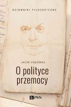 Okładka - O polityce przemocy - Jacek Hołówka