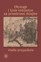 Obyczaje i życie codzienne na przestrzeni dziejów