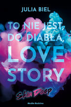 Okładka - To nie jest, do diabła, love story! Skin deep - Julia Biel