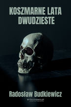 Okładka - Koszmarne lata dwudzieste - Radosław Budkiewicz