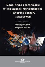 Okładka - Nowe media i technologie w komunikacji marketingowej  wybrane obszary zastosowań - Andrzej Bajdak, Zbigniew Spyra