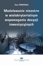 Okładka - Modelowanie nieostre w wielokryterialnym wspomaganiu decyzji inwestycyjnych - Ewa Pośpiech