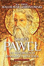 Okładka - Święty Paweł. Biografia. Na rozdrożach synagogi i Kościoła - ks. prof. Waldemar Chrostowski