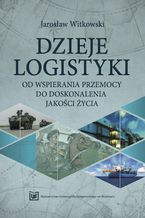 Dzieje logistyki. Od wspierania przemocy do doskonalenia jakości życia