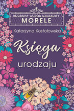 Okładka - ROD Morele (tom 1). Księga urodzaju - Katarzyna Kostołowska