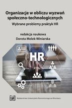 Okładka - Organizacje w obliczu wyzwań społeczno-technologicznych. Wybrane problemy praktyk HR - Dorota Molek-Winiarska