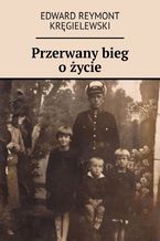 Okładka - Przerwany bieg o życie - Edward Kręgielewski