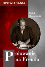 Okładka - Polowanie na Freuda. Opowiadania - Michał Choromański