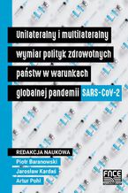 Unilateralny i multilateralny wymiar polityk zdrowotnych państw w warunkach globalnej pandemii SARS-CoV-2