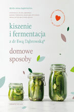 Kiszenie i fermentacja z dr Ew Dbrowsk. Domowe sposoby