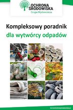 Okładka - Kompleksowy poradnik dla wytwórcy odpadów - Praca zbiorowa