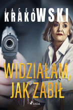 Okładka - Widziałam, jak zabił - Jacek Krakowski