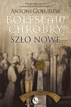 Okładka - Bolesław Chrobry. Szło nowe - Antoni Gołubiew