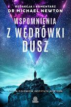 Okładka - Wspomnienia z wędrówki dusz. Studia członków Instytutu Newtona - dr Michael Newton