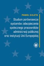 Studium porwnawcze systemw zabezpieczenia spoecznego pracownikw administracji publicznej oraz instytucji Unii Europejskiej