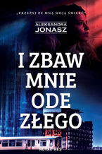 Okładka - I zbaw mnie ode złego - Aleksandra Jonasz