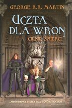 Okładka - Pieśń Lodu i Ognia. Tom 4. Uczta dla wron. Cienie śmierci - George R.R. Martin