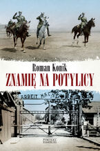 Okładka - Znamię na potylicy. Opowieść o rotmistrzu Pileckim - Roman Konik