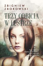 Okładka - Trzy odbicia w lustrze - Zbigniew Zborowski