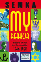 Okadka ksiki My, reakcja  historia emocji antykomunistw w latach 1944-1956