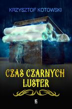 Okładka - Czas czarnych luster - Krzysztof Kotowski