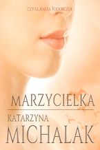 Okładka - Marzycielka. Trylogia autorska. Tom 3 - Katarzyna Michalak
