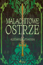 Okładka - Malachitowe ostrze - Aleksandra Pisarska