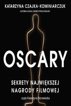 Okładka - Oscary. Sekrety największej nagrody filmowej - Katarzyna Czajka-Kominiarczuk