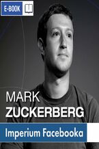 Okładka - Mark Zuckerberg i jego imperium. Jak Facebook zmienia Twój świat - Renata Pawlak, Kinga Sołtysiak, Ewa Szach, Kinga Kosecka