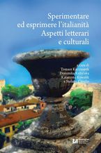 Okładka - Sperimentare ed esprimere l\'italianit&#224;. Aspetti letterari e culturali. Doświadczanie i wyrażanie włoskości. Aspekty literackie i kulturowe - Tomasz Kaczmarek, Dominika Kobylska, Katarzyna Kowalik, Stefano Cavallo