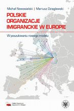 Okładka - Polskie organizacje imigranckie w Europie - Michał Nowosielski, Mariusz Dzięglewski