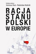 Okładka - Racja stanu Polski w Europie - Ireneusz Kraś, Radosław Kubicki