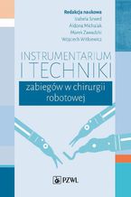 Okładka - Instrumentarium i techniki zabiegów w chirurgii robotowej - Aldona Michalak, Izabela Szwed, Marek Zawadzki, Wojciech Witkiewicz