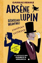 Okładka - Arsene Lupin  dżentelmen włamywacz. Tom 2. Fałszywy detektyw - Dariusz Rekosz, Maurice Leblanc