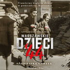 Warszawskie dzieci `44. Prawdziwe historie dzieci w powstańczej Warszawie