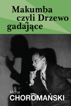 Okładka - Makumba czyli Drzewo gadające - Michał Choromański