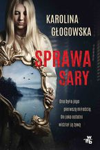 Okładka - Sprawa Sary - Karolina Głogowska